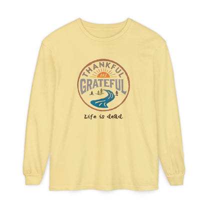 Life is dead. Thankful and Grateful Unisex Garment-dyed Long Sleeve - Thanksgiving