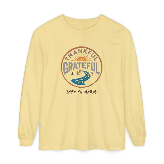 Life is dead. Thankful and Grateful Unisex Garment-dyed Long Sleeve - Thanksgiving