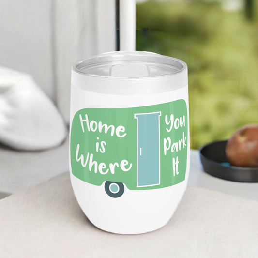 12oz Wine Tumbler - Home is Where you Park It - Vacuum-Insulated Hot/Cold - RV Life