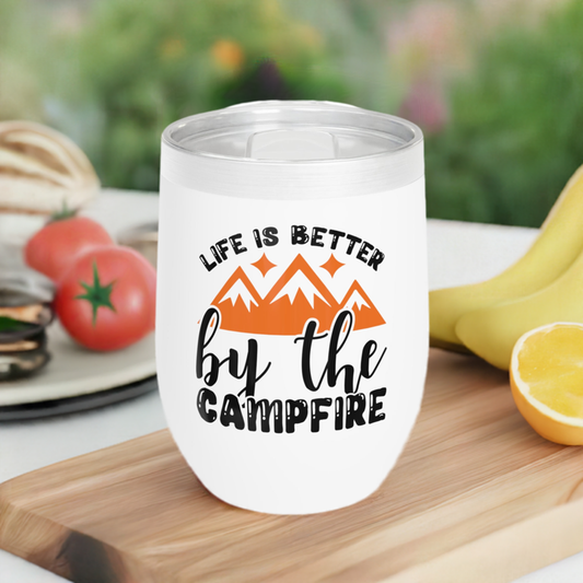 12oz Wine Tumbler - Life Is Better By The Campfire - Vacuum-Insulated Hot/Cold