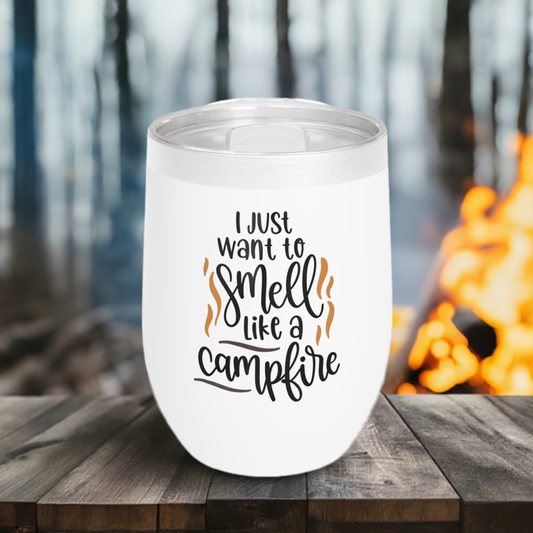 12oz Wine Tumbler - I Just want to Smell Like a Campfire - Vacuum-Insulated Hot/Cold