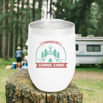 12oz Wine Tumbler - Campers Gonna Camp - Vacuum-Insulated Hot/Cold - Camping/RV Life